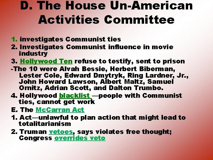 D. The House Un-American Activities Committee 1. investigates Communist ties 2. Investigates Communist influence