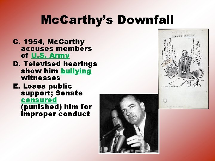 Mc. Carthy’s Downfall C. 1954, Mc. Carthy accuses members of U. S. Army D.