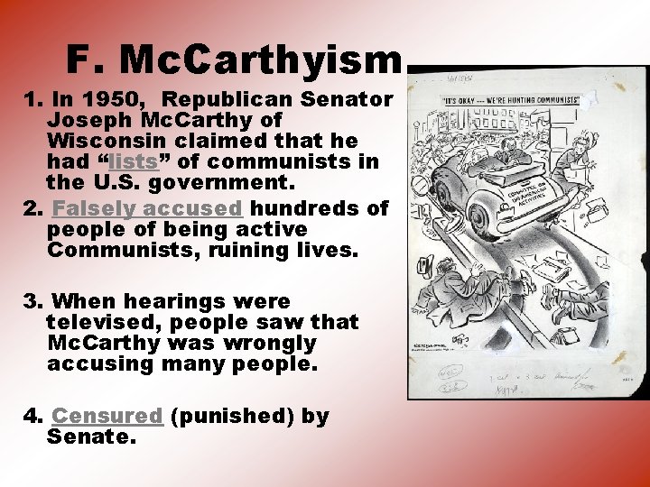 F. Mc. Carthyism 1. In 1950, Republican Senator Joseph Mc. Carthy of Wisconsin claimed
