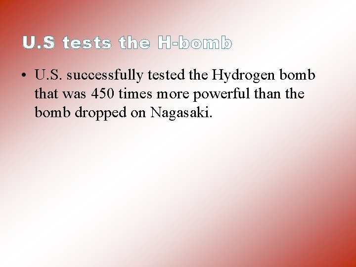 U. S tests the H-bomb • U. S. successfully tested the Hydrogen bomb that