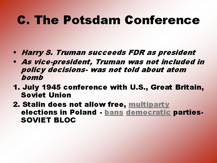 C. The Potsdam Conference • Harry S. Truman succeeds FDR as president • As