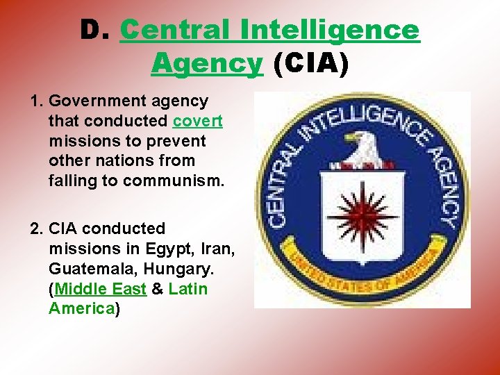 D. Central Intelligence Agency (CIA) 1. Government agency that conducted covert missions to prevent