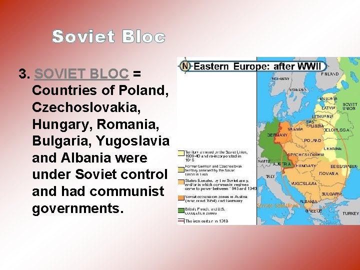 Soviet Bloc 3. SOVIET BLOC = Countries of Poland, Czechoslovakia, Hungary, Romania, Bulgaria, Yugoslavia