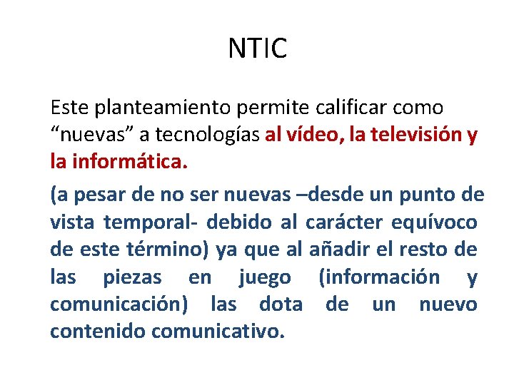 NTIC Este planteamiento permite calificar como “nuevas” a tecnologías al vídeo, la televisión y