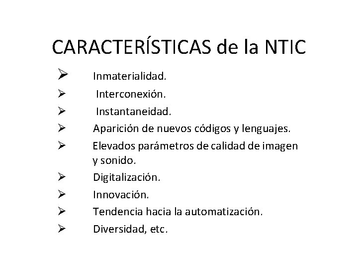 CARACTERÍSTICAS de la NTIC Ø Inmaterialidad. Ø Ø Interconexión. Instantaneidad. Aparición de nuevos códigos