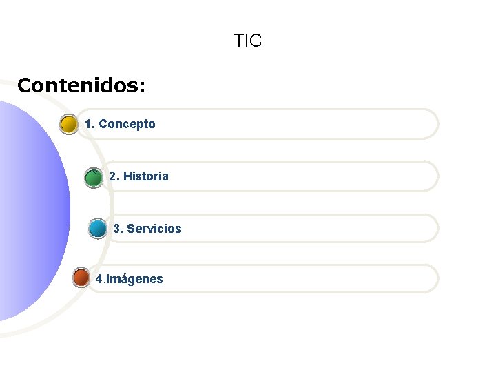 TIC Contenidos: 1. Concepto 2. Historia 3. Servicios 4. Imágenes 