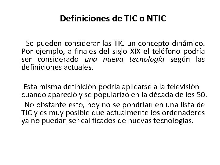 Definiciones de TIC o NTIC Se pueden considerar las TIC un concepto dinámico. Por