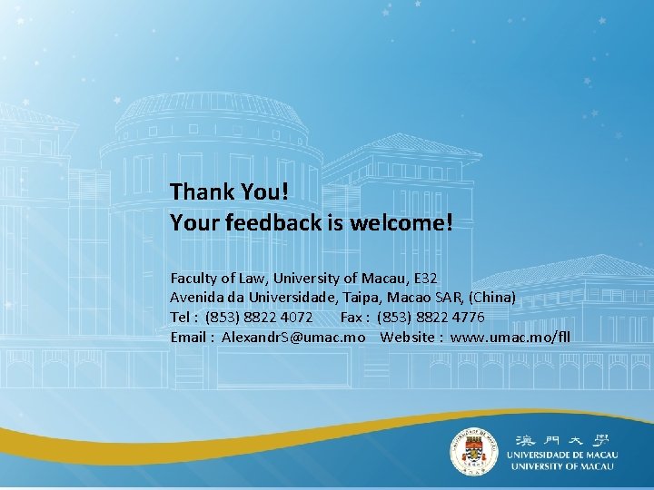 Thank You! Your feedback is welcome! Faculty of Law, University of Macau, E 32