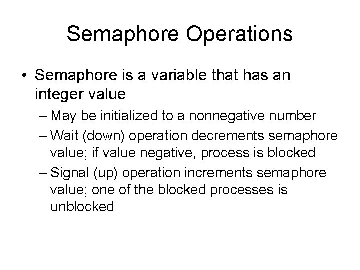 Semaphore Operations • Semaphore is a variable that has an integer value – May