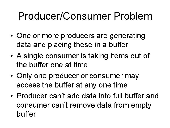 Producer/Consumer Problem • One or more producers are generating data and placing these in