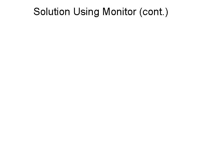 Solution Using Monitor (cont. ) 