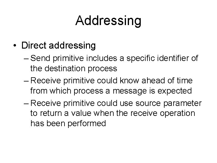 Addressing • Direct addressing – Send primitive includes a specific identifier of the destination