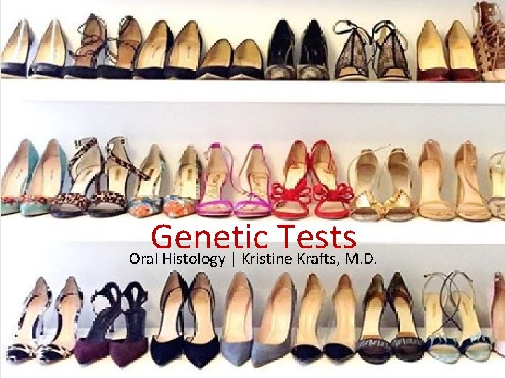 Genetic Tests Oral Histology | Kristine Krafts, M. D. 