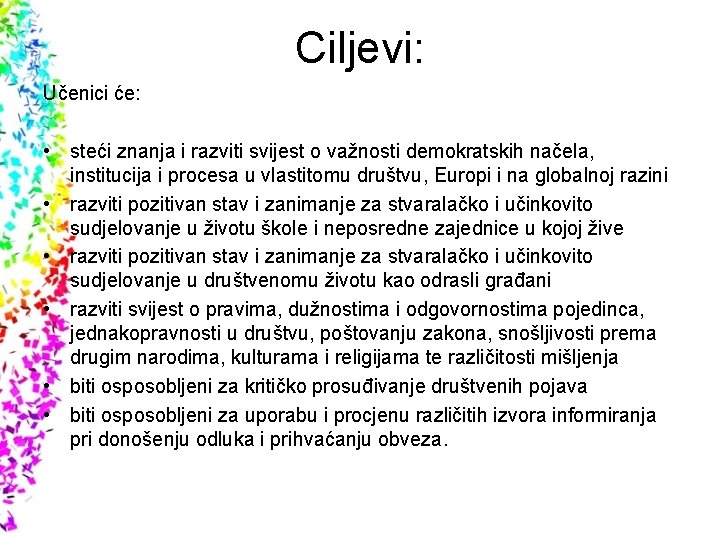 Ciljevi: Učenici će: • steći znanja i razviti svijest o važnosti demokratskih načela, institucija Ciljevi: Učenici će: • steći znanja i razviti svijest o važnosti demokratskih načela, institucija