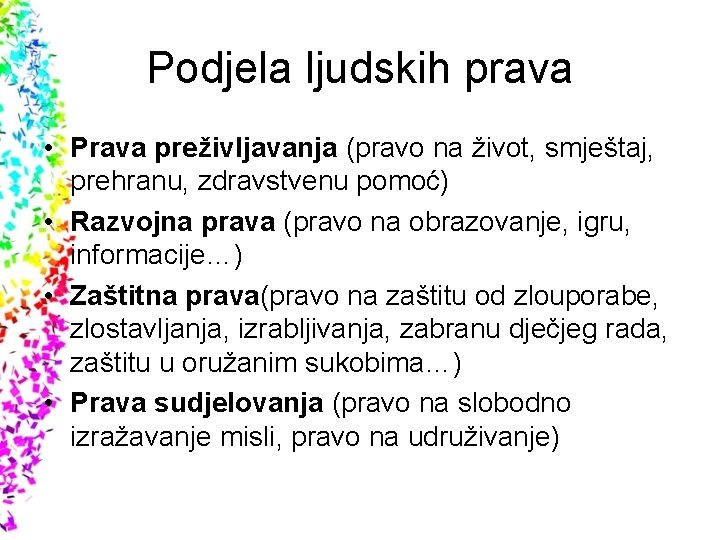 Podjela ljudskih prava • Prava preživljavanja (pravo na život, smještaj, prehranu, zdravstvenu pomoć) •