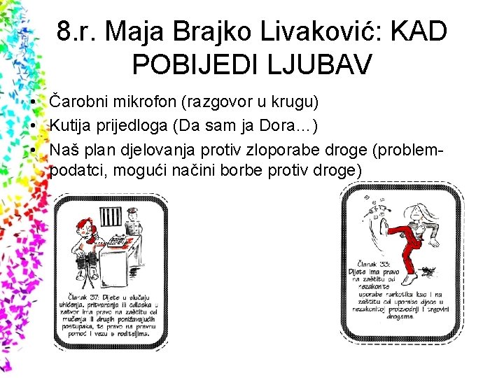 8. r. Maja Brajko Livaković: KAD POBIJEDI LJUBAV • Čarobni mikrofon (razgovor u krugu) 8. r. Maja Brajko Livaković: KAD POBIJEDI LJUBAV • Čarobni mikrofon (razgovor u krugu)