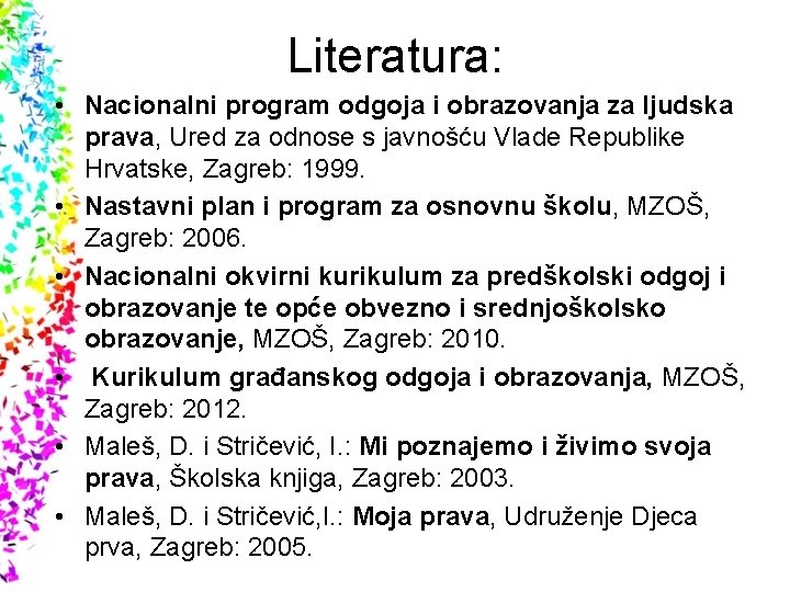 Literatura: • Nacionalni program odgoja i obrazovanja za ljudska prava, Ured za odnose s