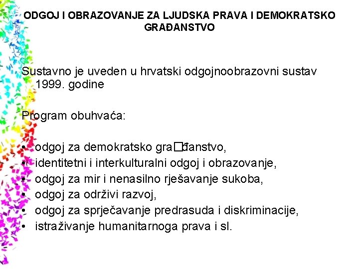 ODGOJ I OBRAZOVANJE ZA LJUDSKA PRAVA I DEMOKRATSKO GRAĐANSTVO Sustavno je uveden u hrvatski