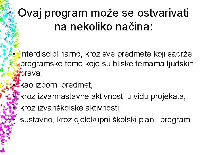 Ovaj program može se ostvarivati na nekoliko načina: • interdisciplinarno, kroz sve predmete koji