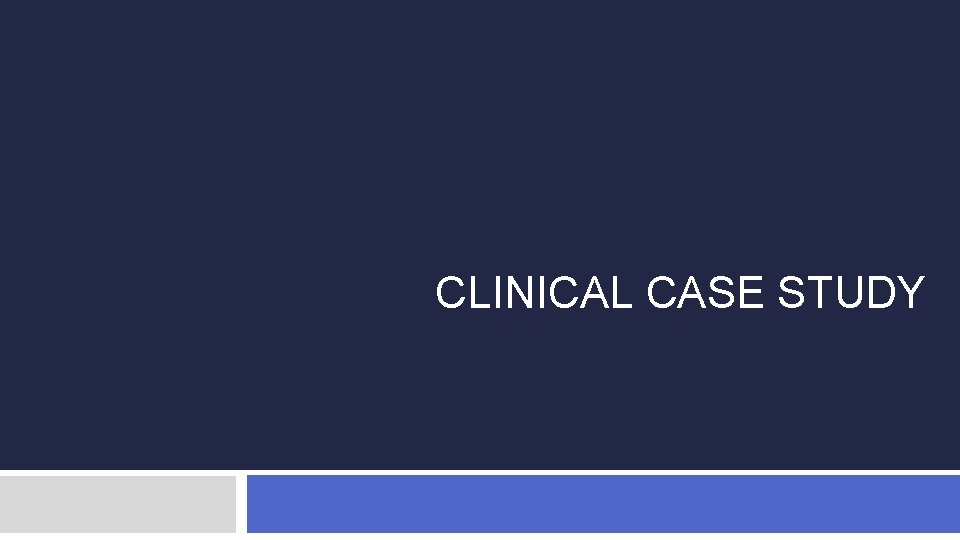 CLINICAL CASE STUDY 