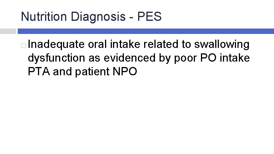 Nutrition Diagnosis - PES Inadequate oral intake related to swallowing dysfunction as evidenced by