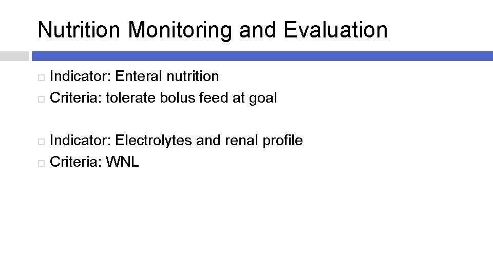 Nutrition Monitoring and Evaluation Indicator: Enteral nutrition Criteria: tolerate bolus feed at goal Indicator:
