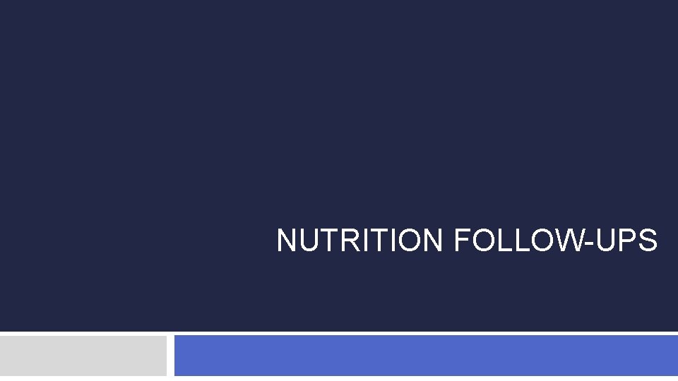 NUTRITION FOLLOW-UPS 