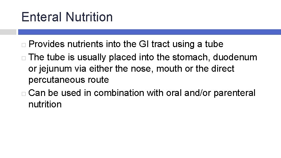 Enteral Nutrition Provides nutrients into the GI tract using a tube The tube is