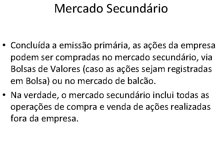 Mercado Secundário • Concluída a emissão primária, as ações da empresa podem ser compradas