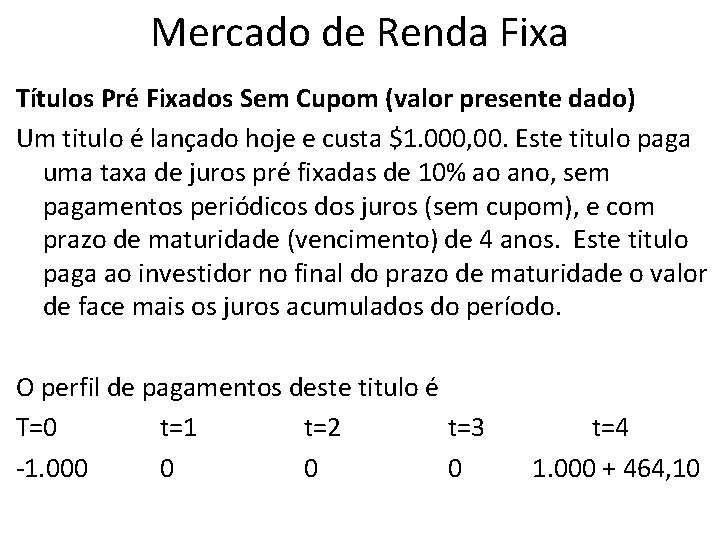 Mercado de Renda Fixa Títulos Pré Fixados Sem Cupom (valor presente dado) Um titulo