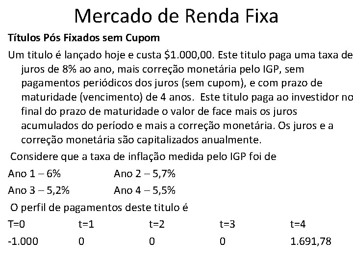 Mercado de Renda Fixa Títulos Pós Fixados sem Cupom Um titulo é lançado hoje