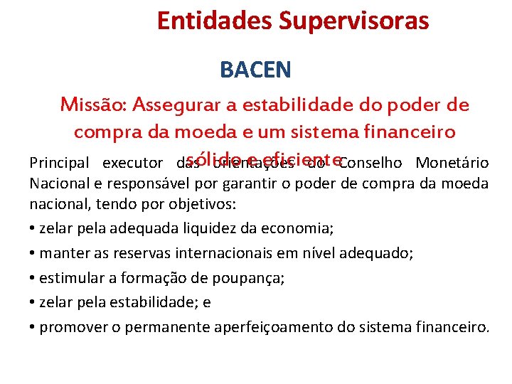 Entidades Supervisoras BACEN Missão: Assegurar a estabilidade do poder de compra da moeda e Entidades Supervisoras BACEN Missão: Assegurar a estabilidade do poder de compra da moeda e