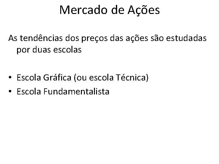 Mercado de Ações As tendências dos preços das ações são estudadas por duas escolas Mercado de Ações As tendências dos preços das ações são estudadas por duas escolas