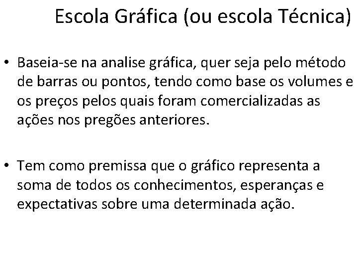 Escola Gráfica (ou escola Técnica) • Baseia-se na analise gráfica, quer seja pelo método