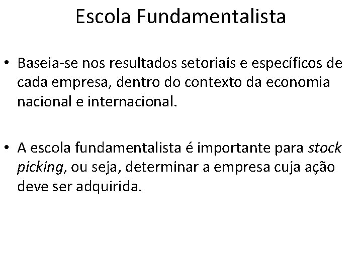 Escola Fundamentalista • Baseia-se nos resultados setoriais e específicos de cada empresa, dentro do