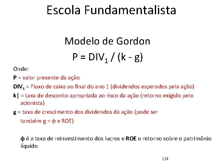 Escola Fundamentalista Modelo de Gordon P = DIV 1 / (k - g) Onde: