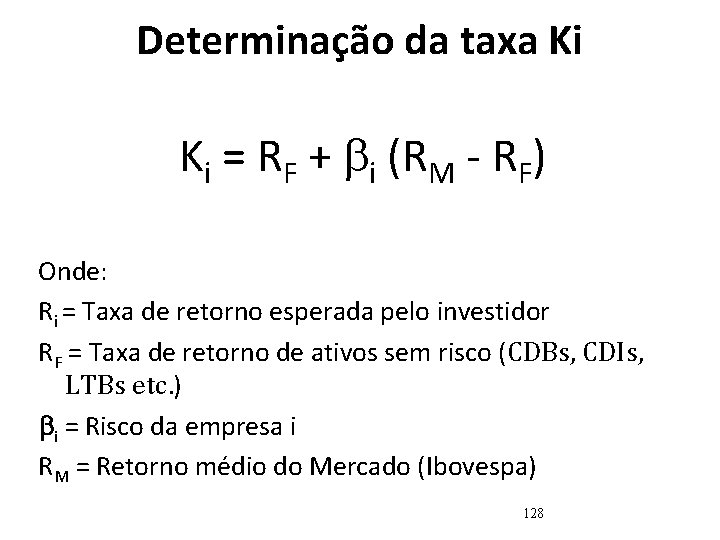 Determinação da taxa Ki = RF + i (RM - RF) Onde: Ri =