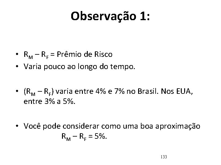 Observação 1: • RM – RF = Prêmio de Risco • Varia pouco ao