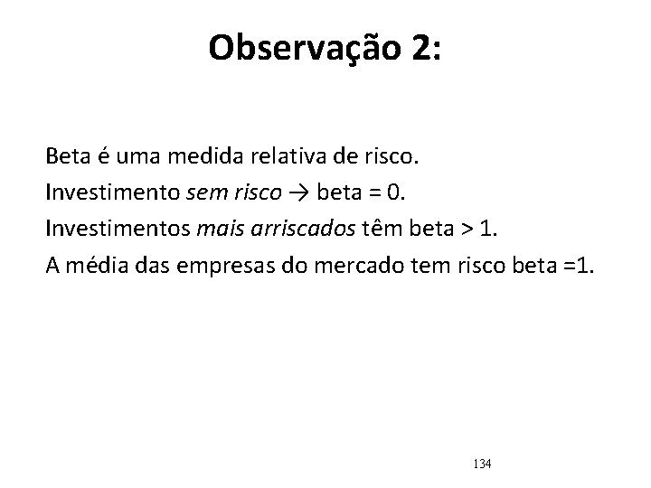 Observação 2: Beta é uma medida relativa de risco. Investimento sem risco → beta