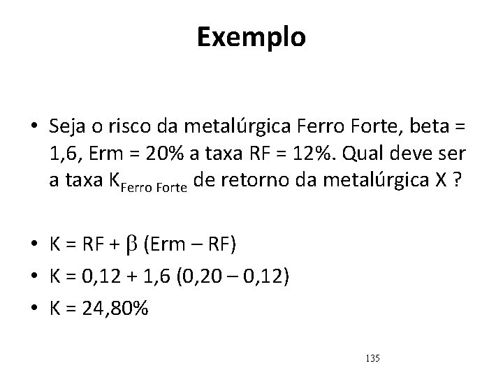 Exemplo • Seja o risco da metalúrgica Ferro Forte, beta = 1, 6, Erm