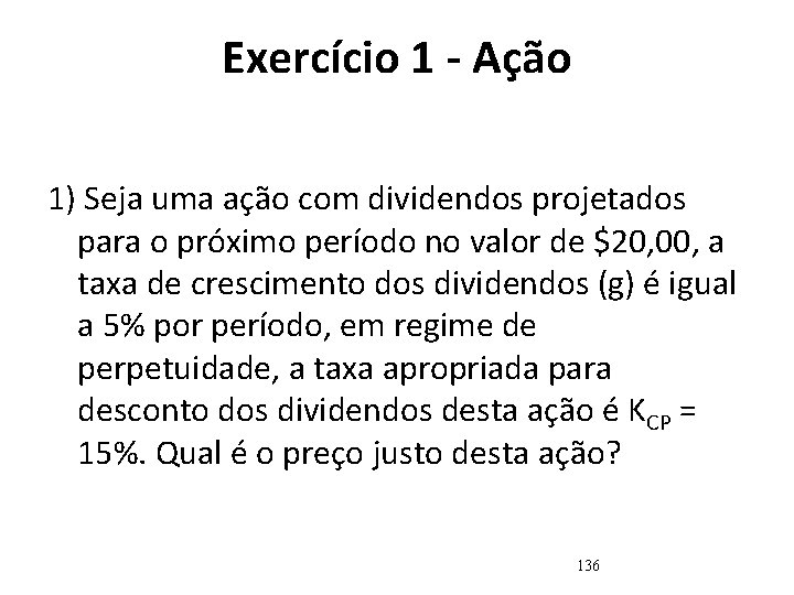 Exercício 1 - Ação 1) Seja uma ação com dividendos projetados para o próximo