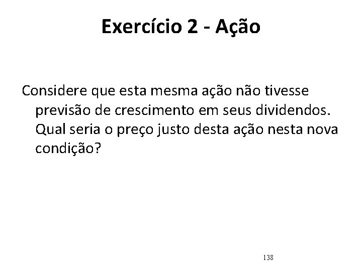 Exercício 2 - Ação Considere que esta mesma ação não tivesse previsão de crescimento