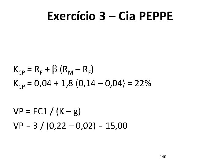 Exercício 3 – Cia PEPPE KCP = RF + (RM – RF) KCP = Exercício 3 – Cia PEPPE KCP = RF + (RM – RF) KCP =