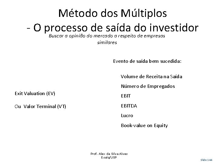 Método dos Múltiplos - O processo de saída do investidor Buscar a opinião do Método dos Múltiplos - O processo de saída do investidor Buscar a opinião do