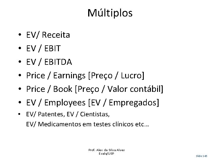 Múltiplos • • • EV/ Receita EV / EBITDA Price / Earnings [Preço /