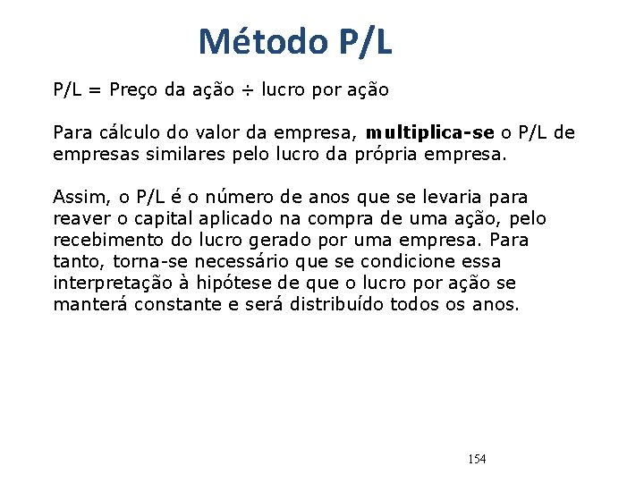 Método P/L = Preço da ação ÷ lucro por ação Para cálculo do valor