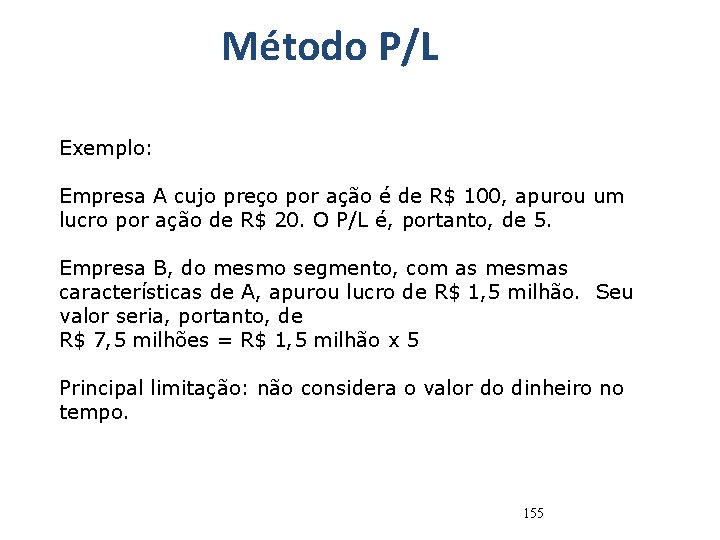 Método P/L Exemplo: Empresa A cujo preço por ação é de R$ 100, apurou