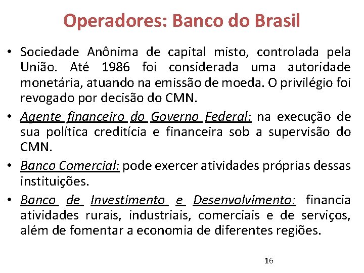 Operadores: Banco do Brasil • Sociedade Anônima de capital misto, controlada pela União. Até