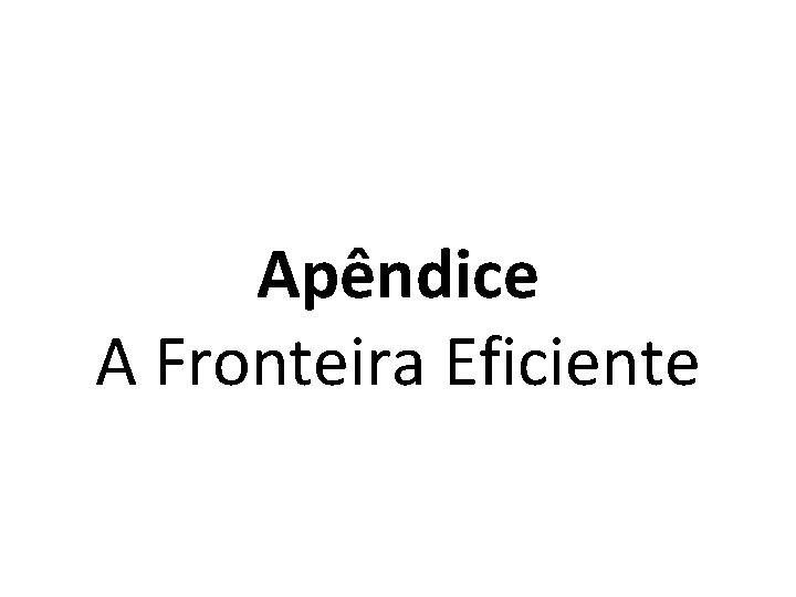 Apêndice A Fronteira Eficiente 