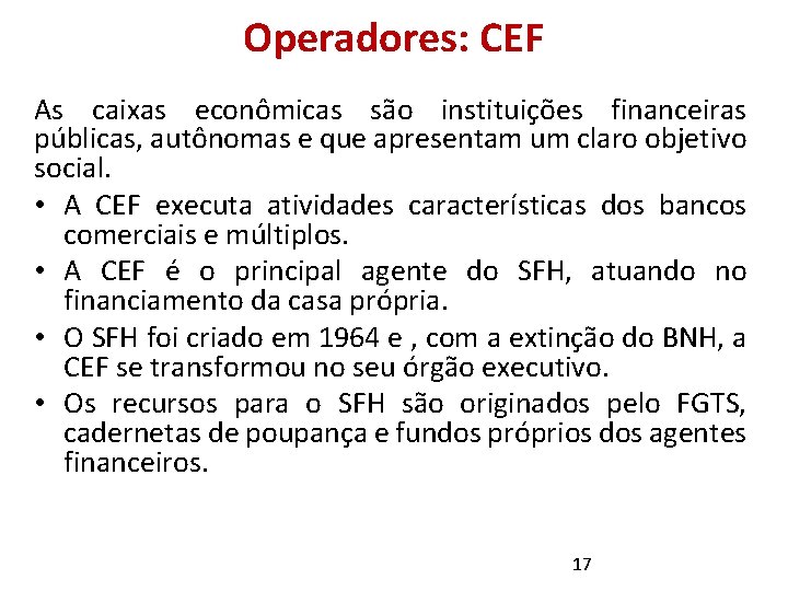 Operadores: CEF As caixas econômicas são instituições financeiras públicas, autônomas e que apresentam um